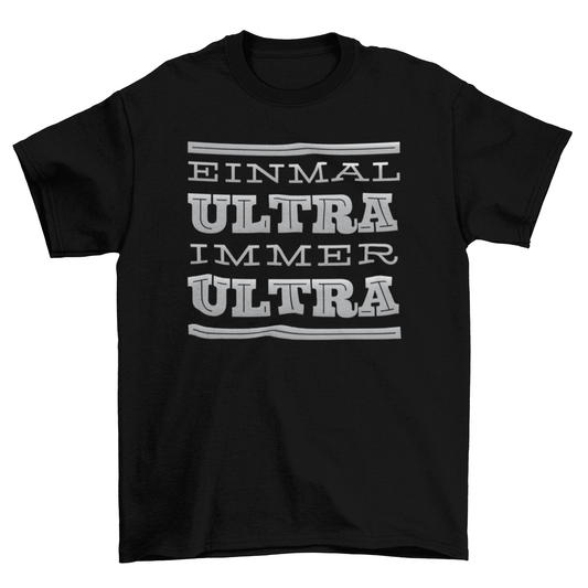Immer Ultra t-shirt featuring bold German quote 'Einmal Ultra immer Ultra' on a black shirt.