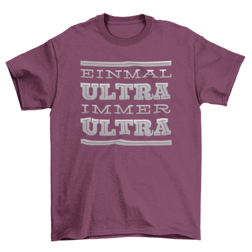 Immer Ultra t-shirt featuring a bold German quote design on a maroon cotton fabric.