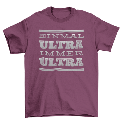 Immer Ultra t-shirt featuring a bold German quote design on a maroon cotton fabric.